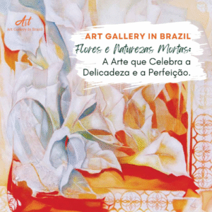 Flores e Naturezas Mortas:  A Arte que Celebra a Delicadeza e a Perfeição.