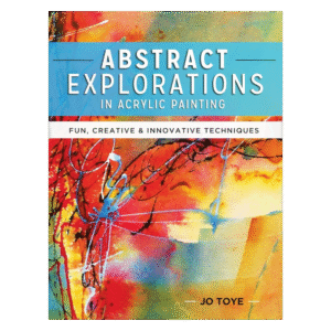 Abstract Explorations in Acrylic Painting: Fun, Creative and Innovative Techniques