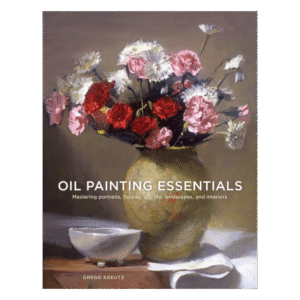 Oil Painting Essentials:  Mastering Portraits, Figures, Still Lifes, Landscapes, and Interiors