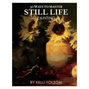 30 Ways to Master Still Life Painting