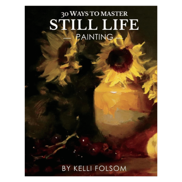 30 Ways to Master Still Life Painting