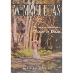 A Pintura Impressionista de W. Maguetas