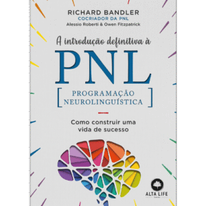 A Introdução Definitiva à PNL: Como Construir uma Vida de Sucesso